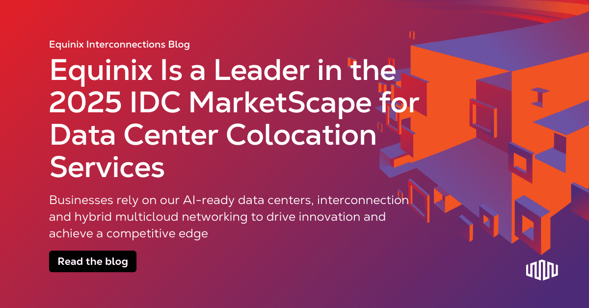 Equinix Is a Leader in the 2025 IDC MarketScape for Data Center ...